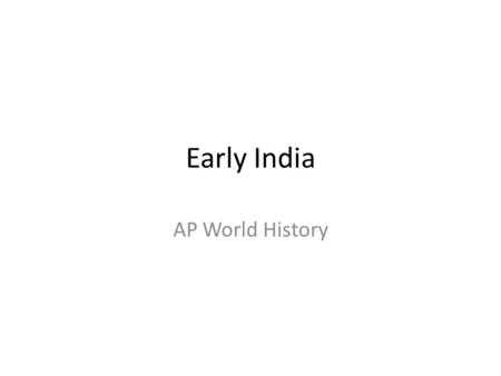 Early India AP World History. The Indus River Valley (India)