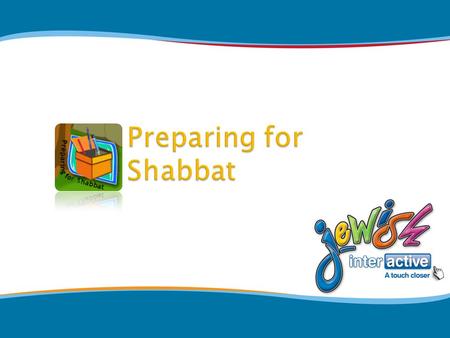  Plan 1: Age 5-7 years Plan 1: Age 5-7 years  Plan 2: Age 8-11 years Plan 2: Age 8-11 years Preparing for Shabbat.