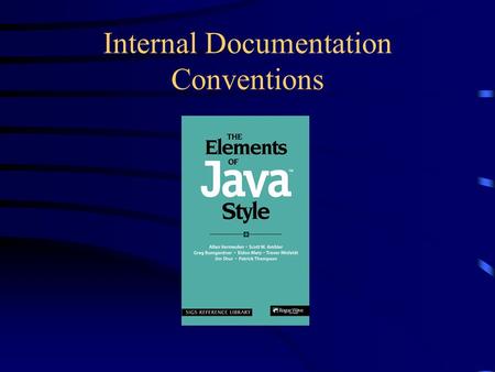Internal Documentation Conventions. Kinds of comments javadoc (“doc”) comments describe the user interface: –What the classes, interfaces, fields and.