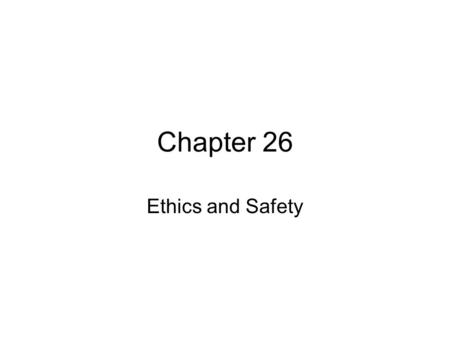 Chapter 26 Ethics and Safety.