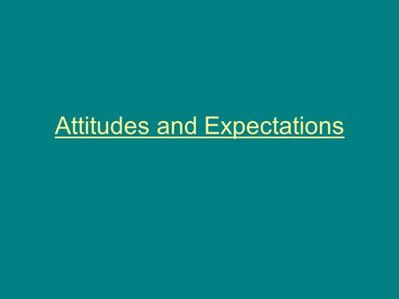 Attitudes and Expectations. Introduction We are constantly making judgments about other people. We may form these judgments without the other person uttering.