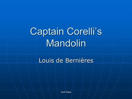 Josef Šajtar Captain Corelli’s Mandolin Louis de Bernières.