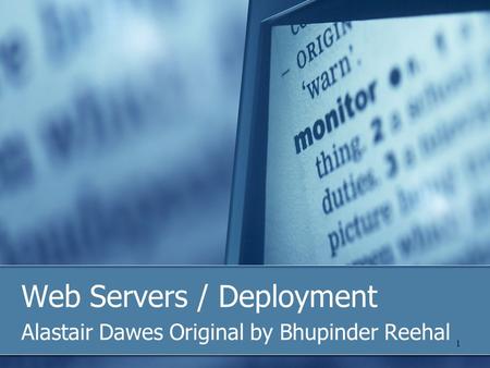 1 Web Servers / Deployment Alastair Dawes Original by Bhupinder Reehal.