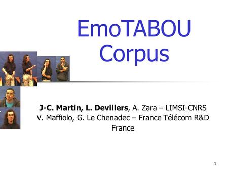 (a)(b)(c)(d)(a)(b)(c)(d) 1 J-C. Martin, L. Devillers, A. Zara – LIMSI-CNRS V. Maffiolo, G. Le Chenadec – France Télécom R&D France EmoTABOU Corpus.