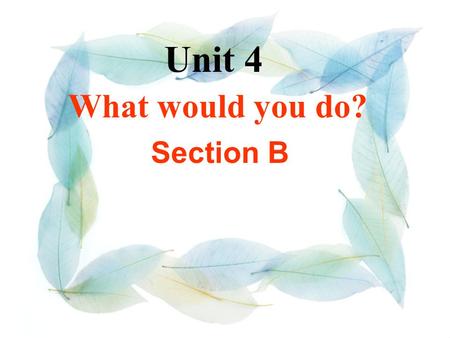 Unit 4 What would you do? Section B A. Outgoing If you are outgoing, you like to meet and talk to new people. Make sentences (1a:P29)
