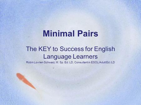Minimal Pairs The KEY to Success for English Language Learners