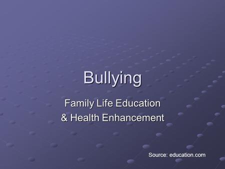 Bullying Family Life Education & Health Enhancement Source: education.com.