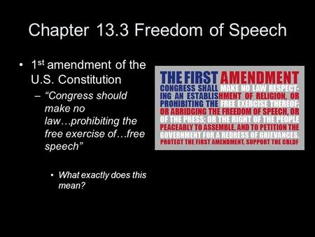 Chapter 13.3 Freedom of Speech 1 st amendment of the U.S. Constitution –“Congress should make no law…prohibiting the free exercise of…free speech” What.