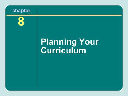 Chapter 8 Planning Your Curriculum. Overview of Chapter Curriculum planning Selecting desired outcomes Program of physical activity and fitness.