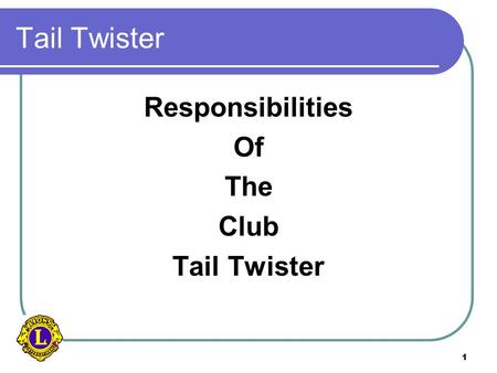 1 Tail Twister Responsibilities Of The Club Tail Twister.