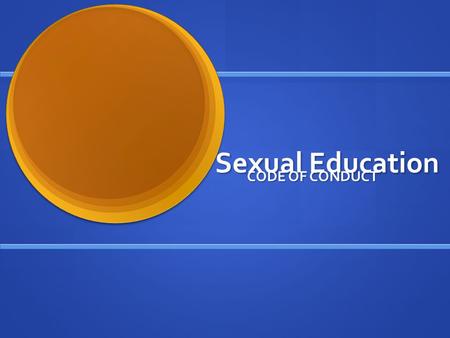 Sexual Education CODE OF CONDUCT.
