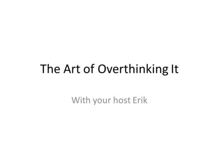 The Art of Overthinking It With your host Erik. The Ford F-150 Why’s it named that? It’s a big, rugged, utilitarian truck. A classy name wouldn’t fit.