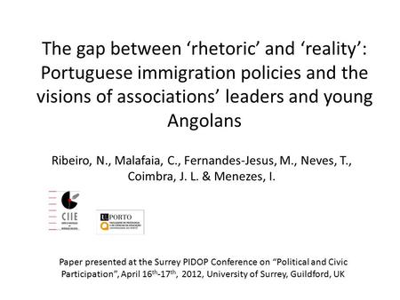 The gap between ‘rhetoric’ and ‘reality’: Portuguese immigration policies and the visions of associations’ leaders and young Angolans Ribeiro, N., Malafaia,