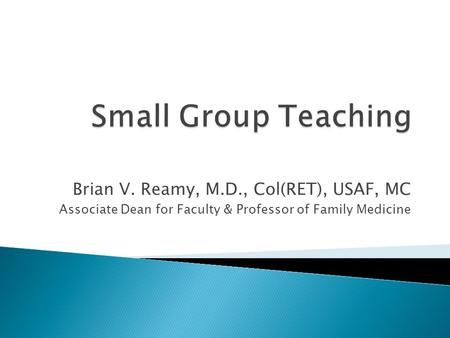 Brian V. Reamy, M.D., Col(RET), USAF, MC Associate Dean for Faculty & Professor of Family Medicine.