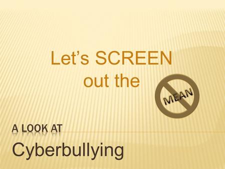 Cyberbullying Let’s SCREEN out the. Play Games Watch favorite T.V. shows Look up pictures on Google Talk to friends and family Do Homework Listen to music.