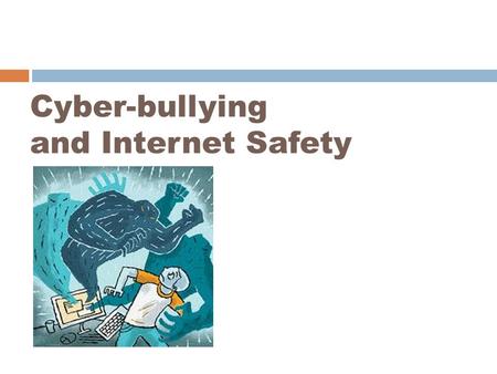 Cyber-bullying and Internet Safety. What is Bullying?  Intentionally causing harm to others  Verbal harassment  Physical assault  Exclusion from a.
