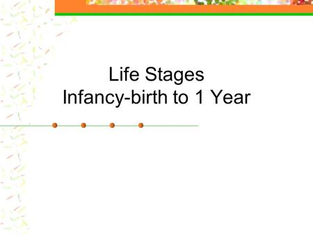 Life Stages Infancy-birth to 1 Year Infancy Physical Development A new born baby usually weighs 6 to 8 pounds and measures 18 to 22 inches. By the end.