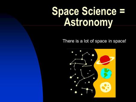 Space Science = Astronomy