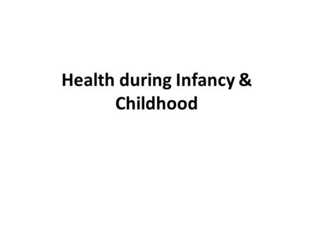 Health during Infancy & Childhood. CHILD HEALTH NURSING: Pediatric nursing also focuses on the healthy growth and development of a child not only at a.