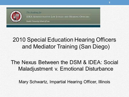 2010 Special Education Hearing Officers and Mediator Training (San Diego) The Nexus Between the DSM & IDEA: Social Maladjustment v. Emotional Disturbance.