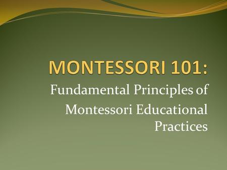 Fundamental Principles of Montessori Educational Practices.