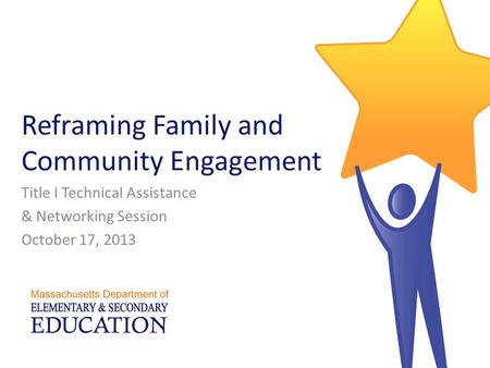 Reframing Family and Community Engagement Title I Technical Assistance & Networking Session October 17, 2013.