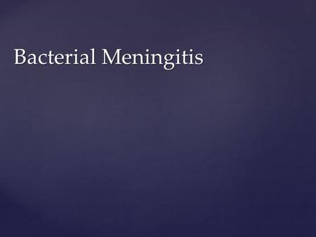 Bacterial Meningitis.