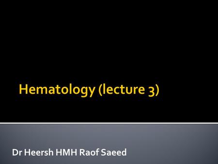 Dr Heersh HMH Raof Saeed.  A rare chronic H.A.  it is an acquired disorder of hematopoiesis characterized by a defect in proteins of the cell membrane.