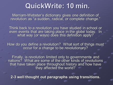 QuickWrite: 10 min. Merriam-Webster’s dictionary gives one definition of revolution as “a sudden, radical, or complete change.” Think back to a revolution.