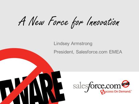 A New Force for Innovation Lindsey Armstrong President, Salesforce.com EMEA.