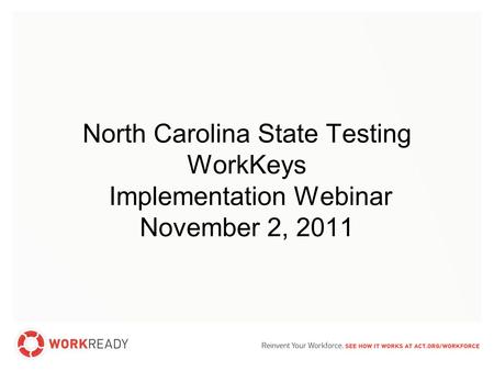 North Carolina State Testing WorkKeys Implementation Webinar November 2, 2011.