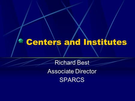 Centers and Institutes Richard Best Associate Director SPARCS.