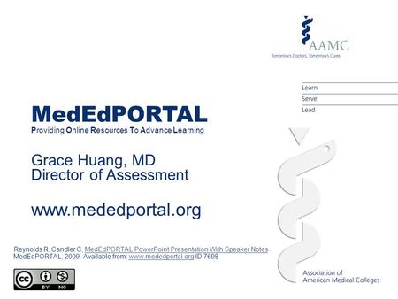 MedEdPORTAL Providing Online Resources To Advance Learning Grace Huang, MD Director of Assessment www.mededportal.org Reynolds R, Candler C, MedEdPORTAL.
