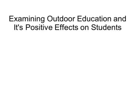 Examining Outdoor Education and It's Positive Effects on Students.