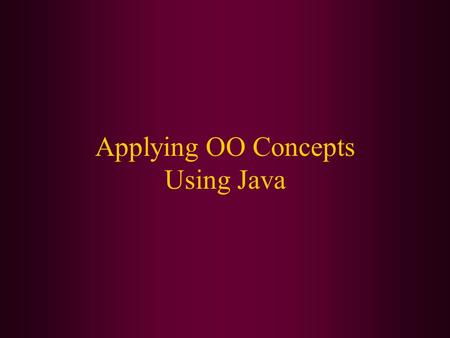 Applying OO Concepts Using Java. In this class, we will cover: Defining classes Defining methods Defining variables Encapsulation Class methods and variables.