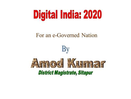 For an e-Governed Nation. Developed Country by 2020 Our President’s vision.