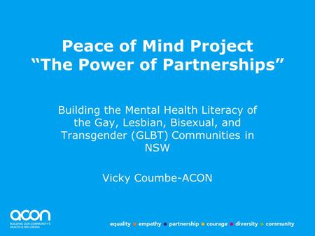 Peace of Mind Project “The Power of Partnerships” Building the Mental Health Literacy of the Gay, Lesbian, Bisexual, and Transgender (GLBT) Communities.