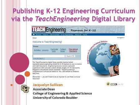 Publishing K-12 Engineering Curriculum via the TeachEngineering Digital Library Jacquelyn Sullivan Associate Dean College of Engineering & Applied Science.