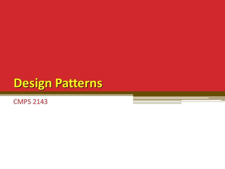 Design Patterns CMPS 2143. Design Patterns Consider previous solutions to problems similar to any new problem ▫ must have some characteristics in common.