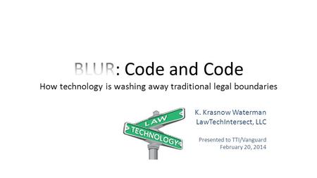 K. Krasnow Waterman LawTechIntersect, LLC Presented to TTI/Vanguard February 20, 2014.