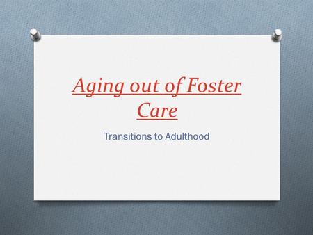 Aging out of Foster Care Transitions to Adulthood.