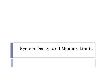 System Design and Memory Limits. Problem  If you were integrating a feed of end of day stock price information (open, high, low, and closing price) for.