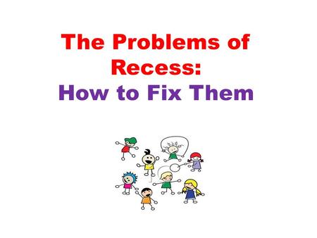 The Problems of Recess: How to Fix Them. Problems Office Referrals Aggression Bullying Injuries Property Damage Student Safety Accountability Boredom.