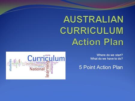 Where do we start? What do we have to do? 5 Point Action Plan.