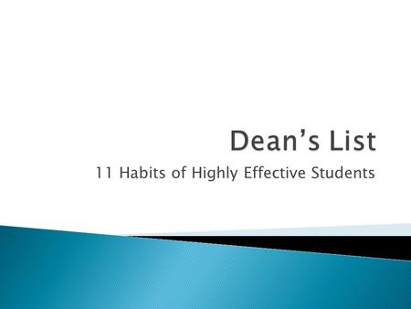 11 Habits of Highly Effective Students.  Professors aren’t “teachers” for a reason: learning YOUR job!  Do the math: 65% of college academic work is.