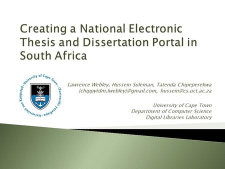 Lawrence Webley, Hussein Suleman, Tatenda Chipeperekwa  University of Cape Town Department of Computer.