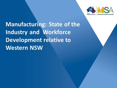 Manufacturing: State of the Industry and Workforce Development relative to Western NSW.
