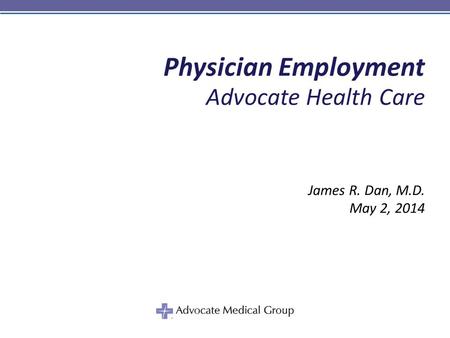 Physician Employment Advocate Health Care James R. Dan, M.D.