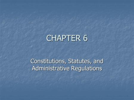 CHAPTER 6 Constitutions, Statutes, and Administrative Regulations.