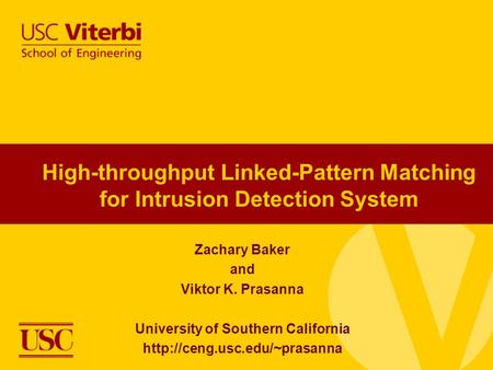 High-throughput Linked-Pattern Matching for Intrusion Detection System Zachary Baker and Viktor K. Prasanna University of Southern California